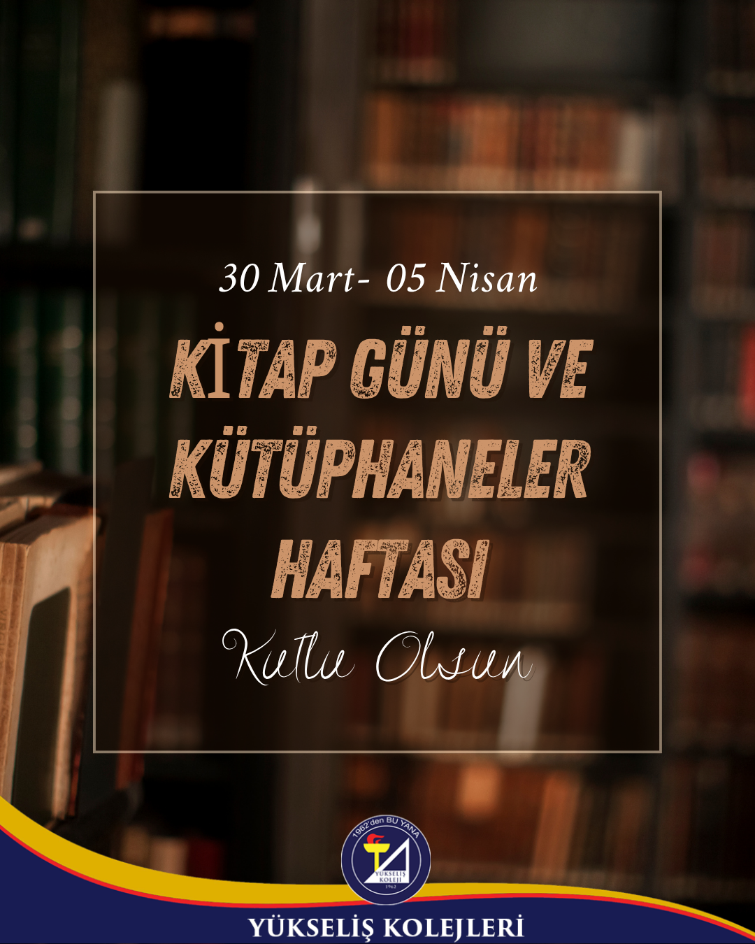 30 Mart – 5 Nisan Kütüphane Haftası Kutlu Olsun.